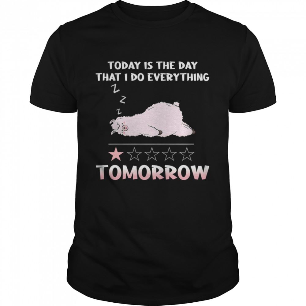 Best Sleeping Llama Today Is The Day That I Do Everything One Star Tomorrow T-shirt 