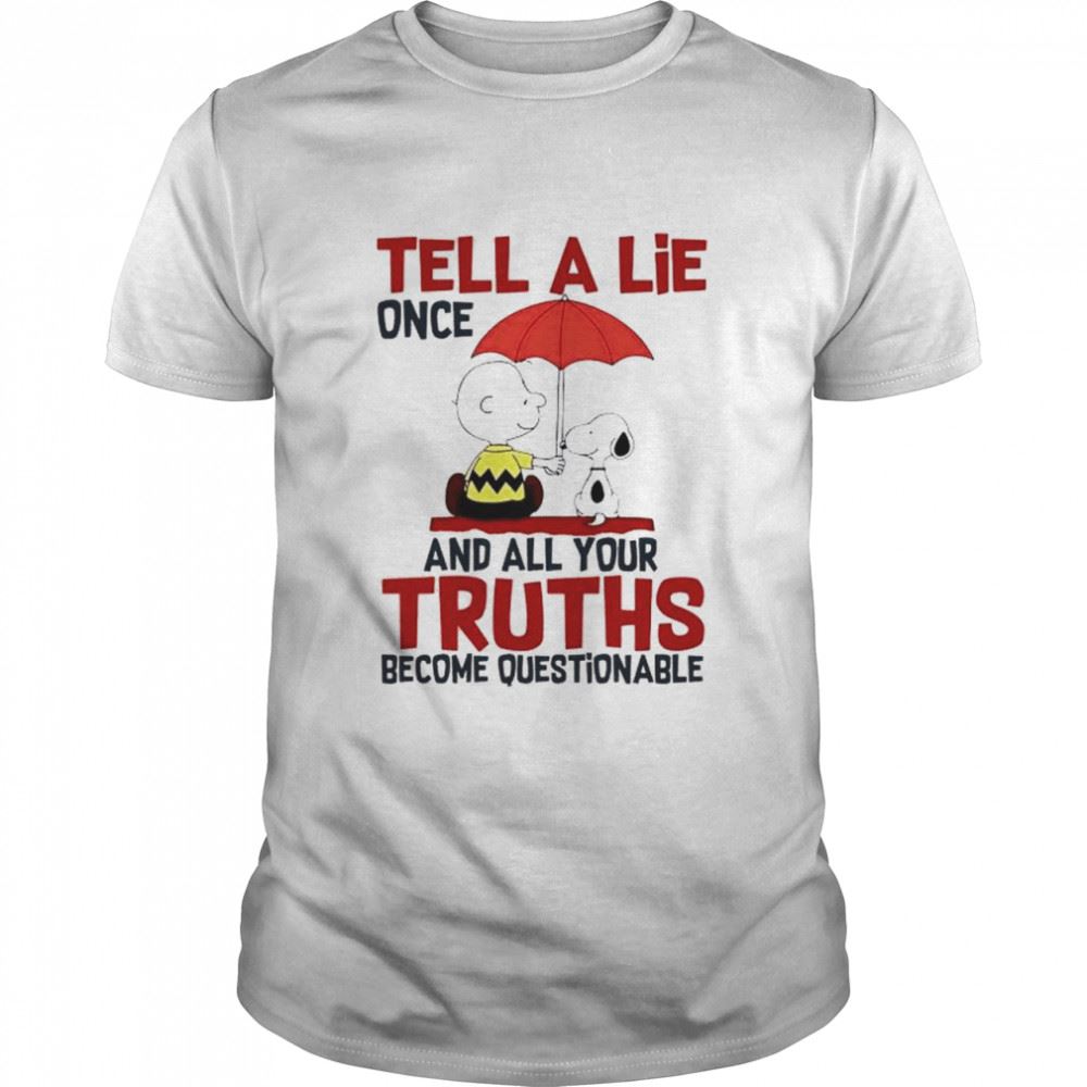 Gifts Snoopy And Charlie Brown Tell A Lie Once And All Your Truths Shirt 