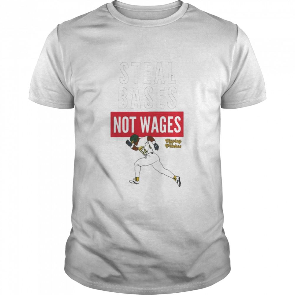 Amazing Steal Bases Not Wages Shirt 