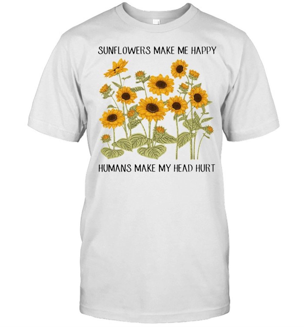 Promotions Sunflowers Make Me Happy Humans Make My Head Hurt T-shirt 