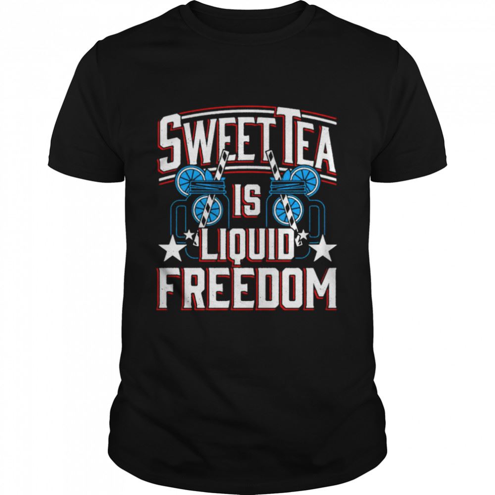 High Quality Sweet Tea Is Liquid Freedom T-shirt 