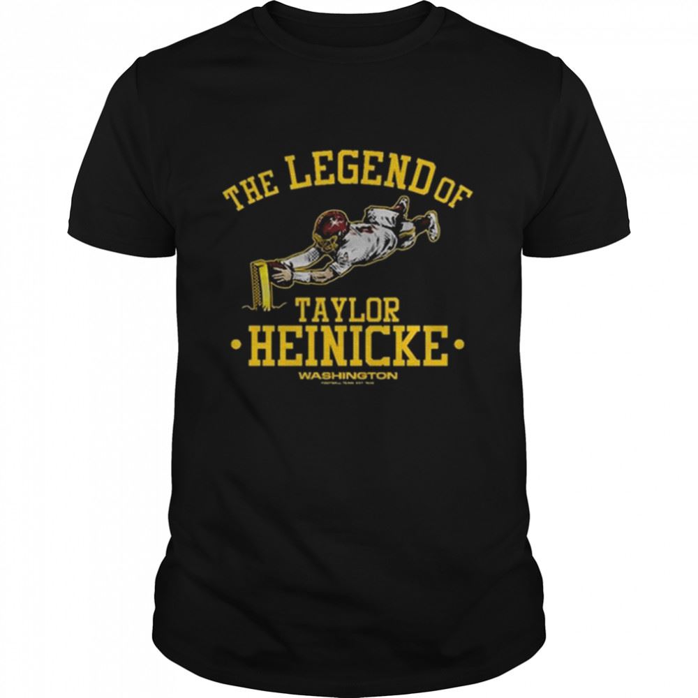 Amazing Taylor Heinicke Washington Football Team The Legend Of Taylor Heinicke Shirt 