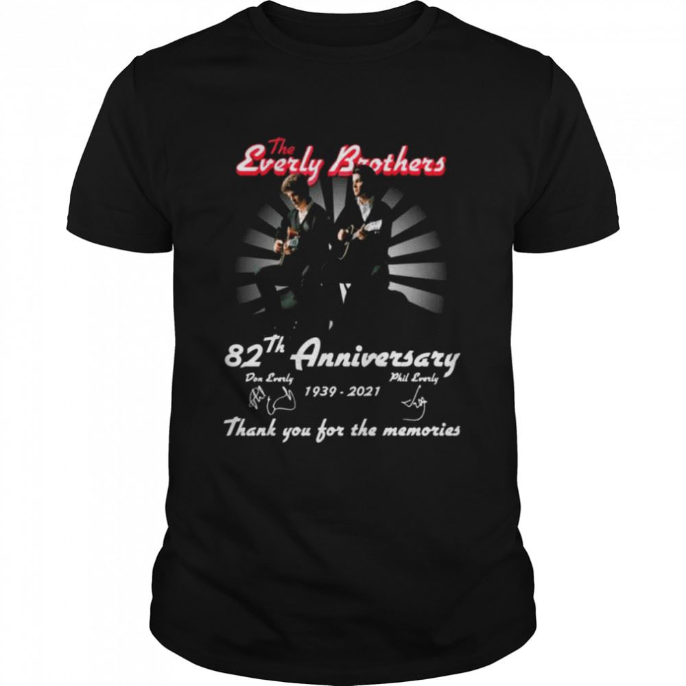 Interesting The Everly Brothers 82th Anniversary 1939 2021 Thank You For The Memories Signature Shirt 