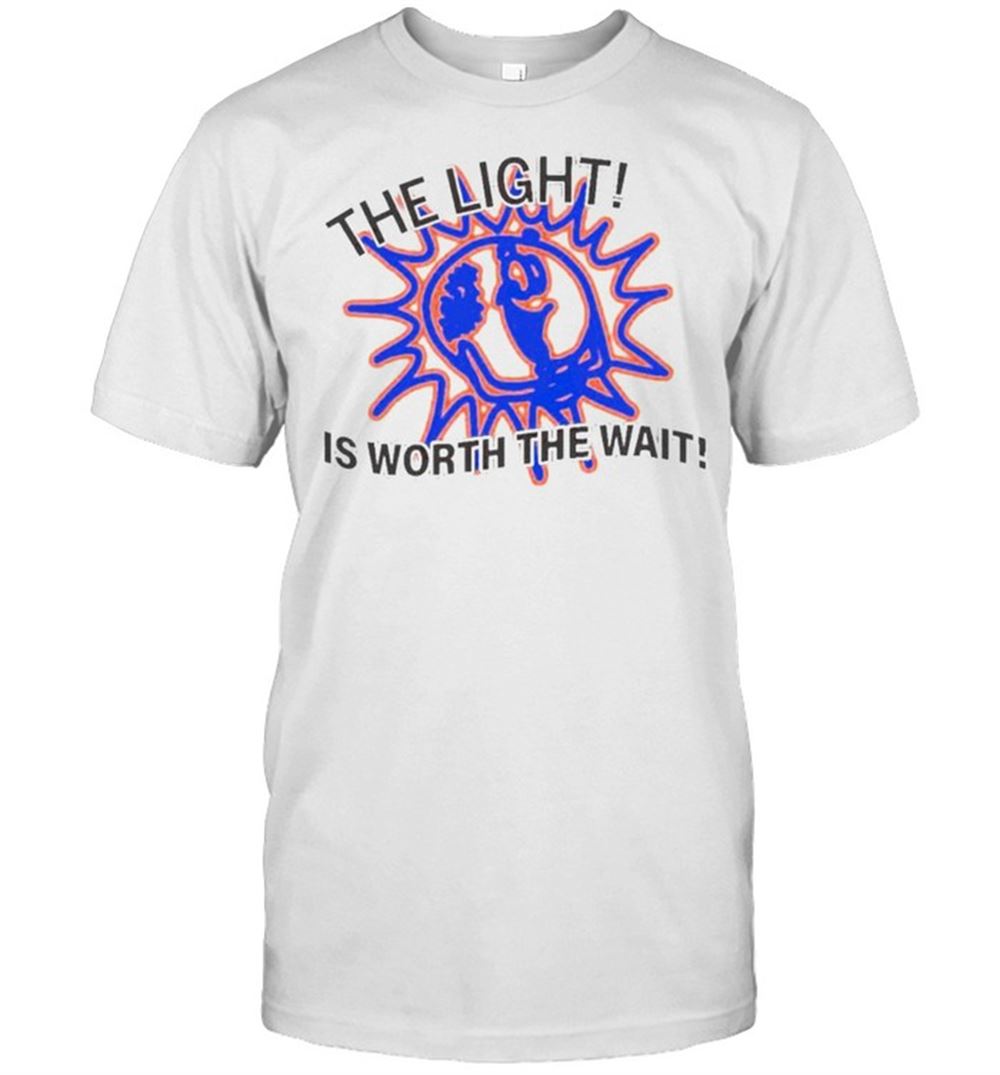 Special The Light Is Worth The Wait Shirt 
