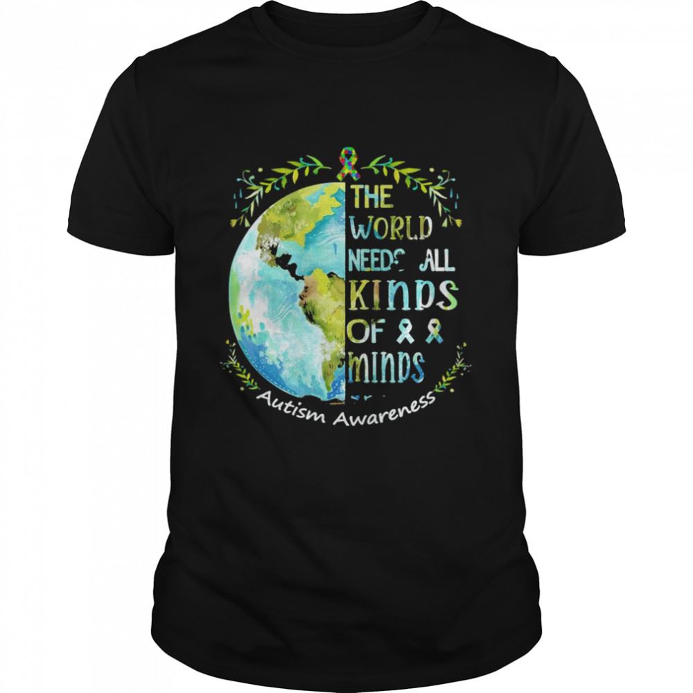 Amazing The World Needs All Kinds Of Minds T-shirt 