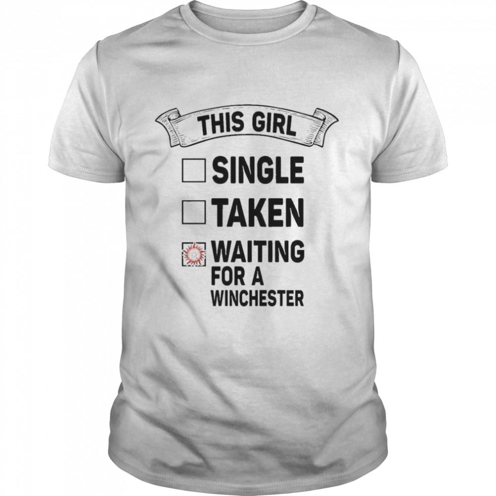 Awesome This Girl Single Taken Waiting For A Winchester Shirt 