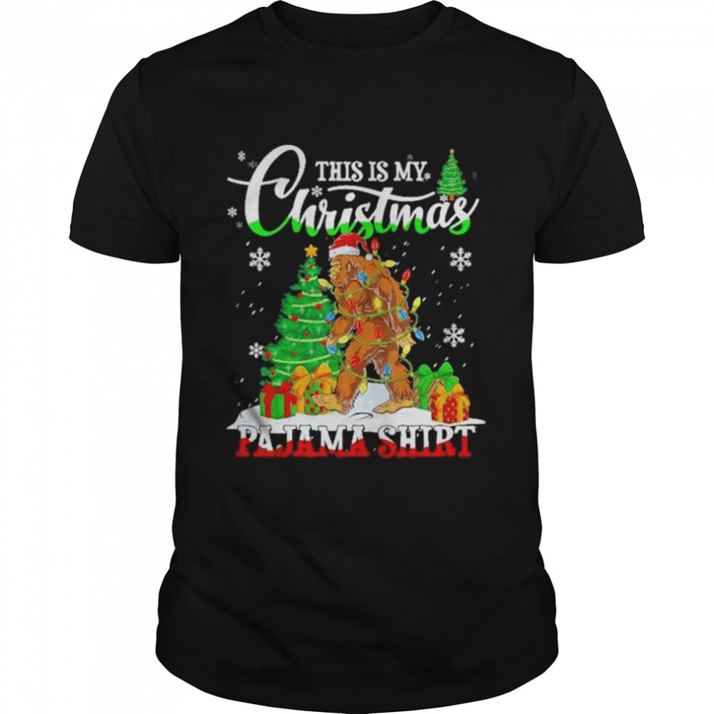 Best This Is My Christmas Pajama Bigfoot Santa Christmas Shirt 