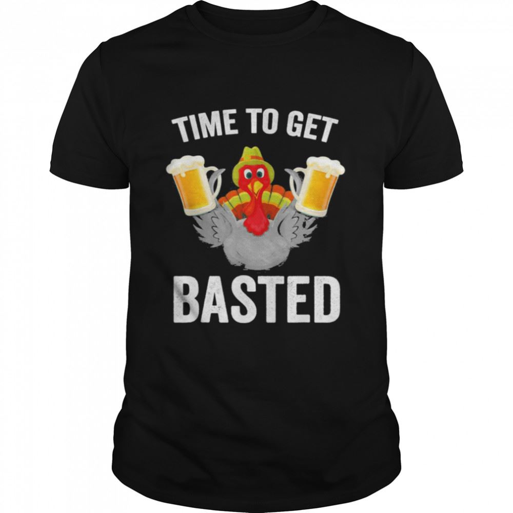 Awesome Time To Get Basted Drinking Thanksgiving Turkey Shirt 