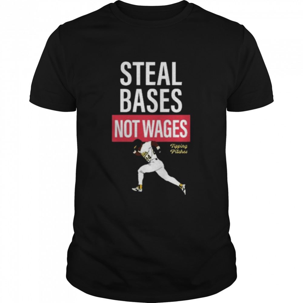 Awesome Tipping Pitches Steal Bases Not Wages T-shirt 