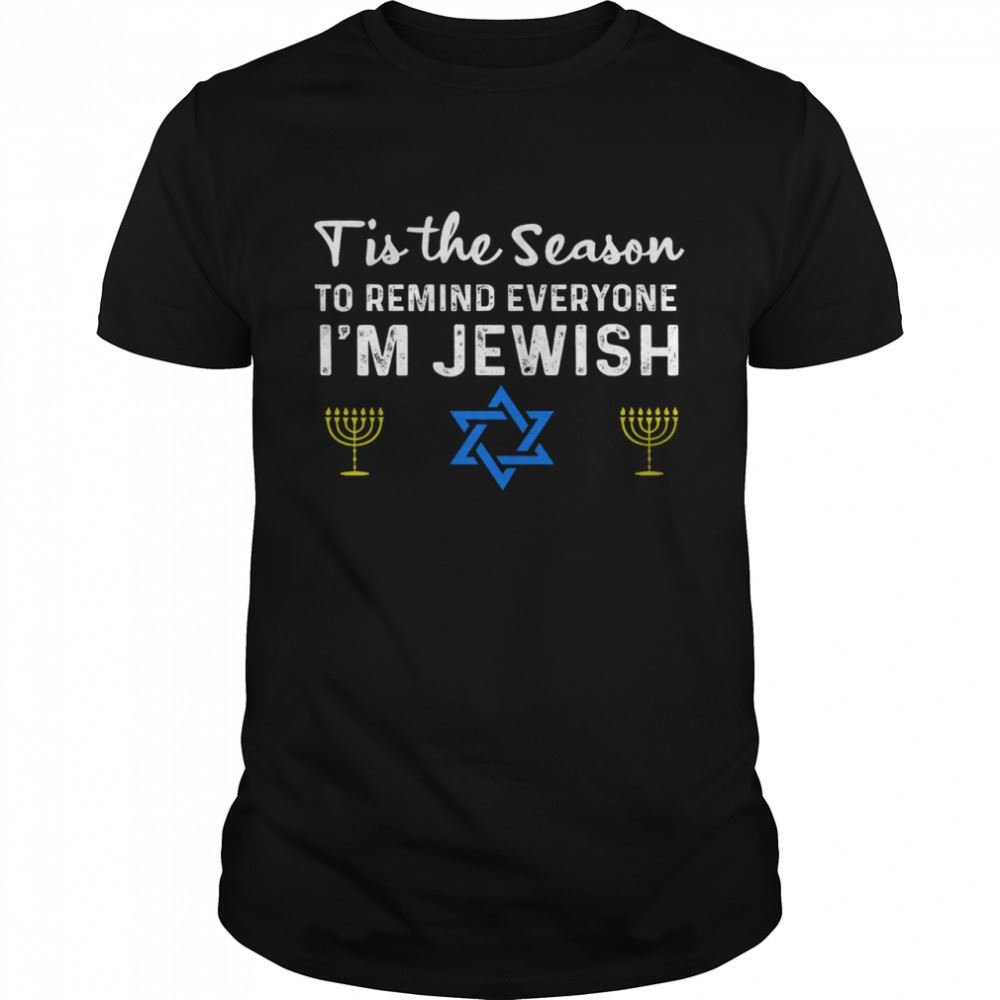 Attractive Tis The Season To Remind Everyone Im Jewish Shirt 