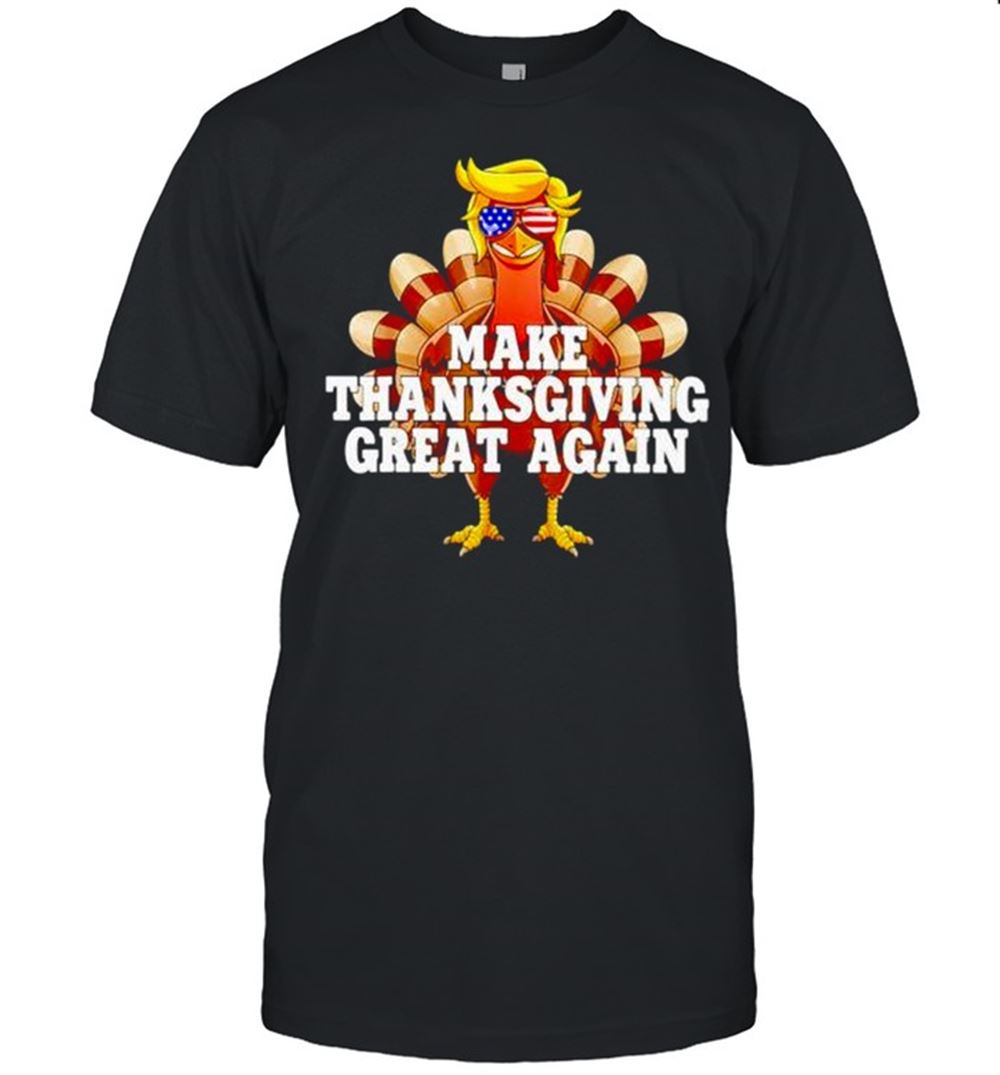 Happy Trump Make Thanksgiving Great Again Shirt 