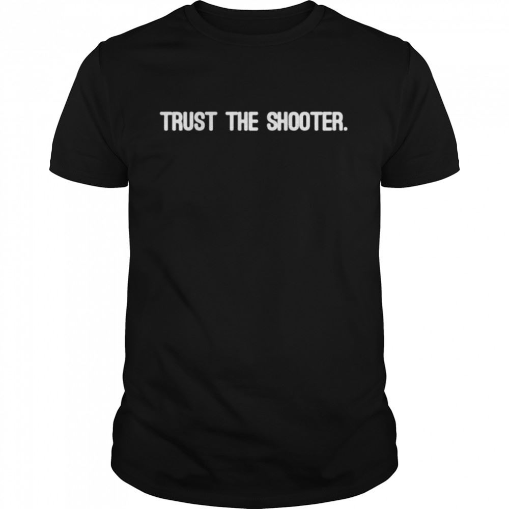 Attractive Trust The Shooter Shirt 