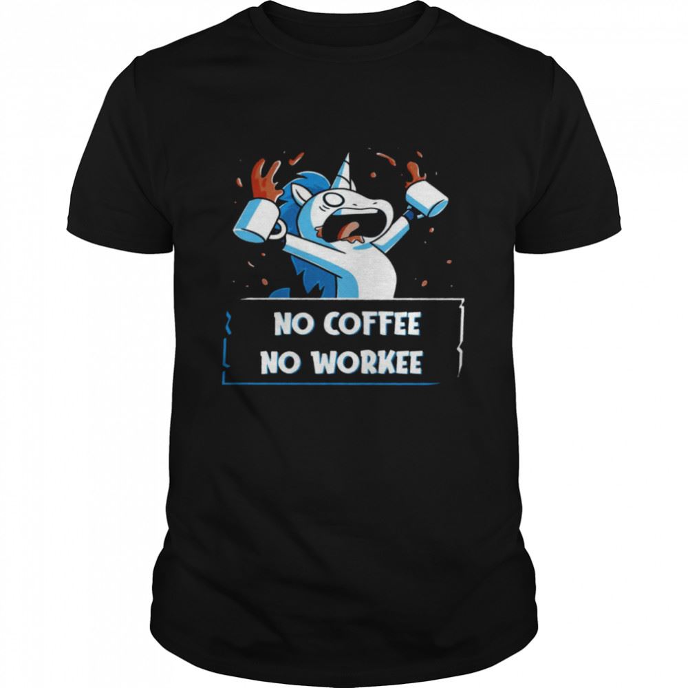 Gifts Unicorn No Coffee No Workee Shirt 