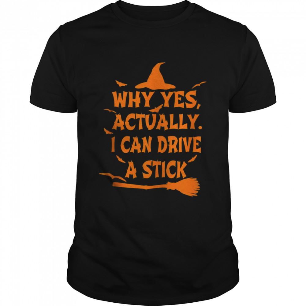 Gifts Why Yes Actually I Can Drive A Stick Halloween Costume Shirt 
