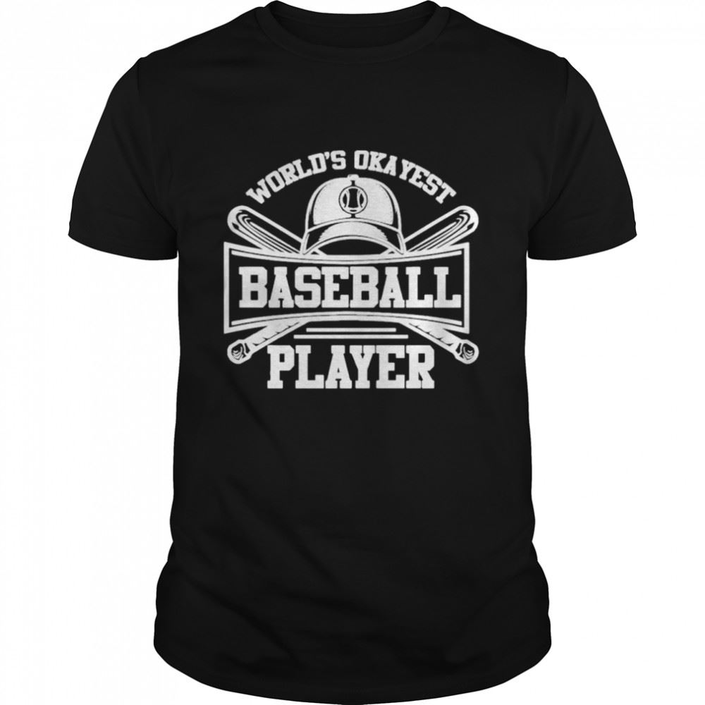 Best Worlds Okayest Baseball Player Shirt 