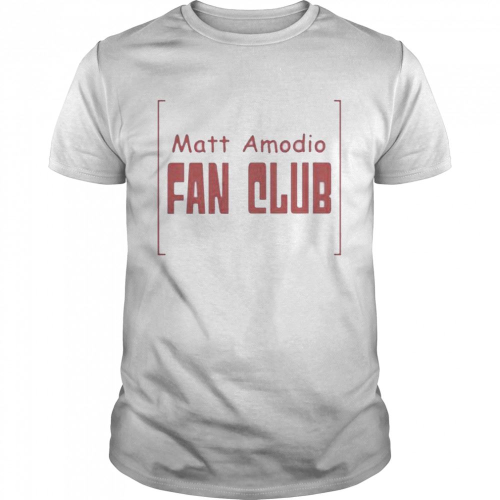 Best Matt Amodia Fan Club Shirt 