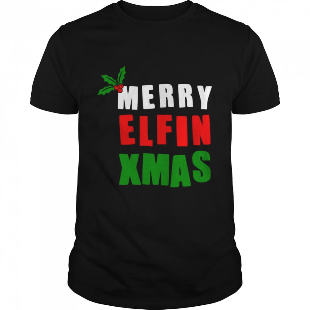 Interesting Merry Elfin Xmas Christmas Elf Joke Shirt 