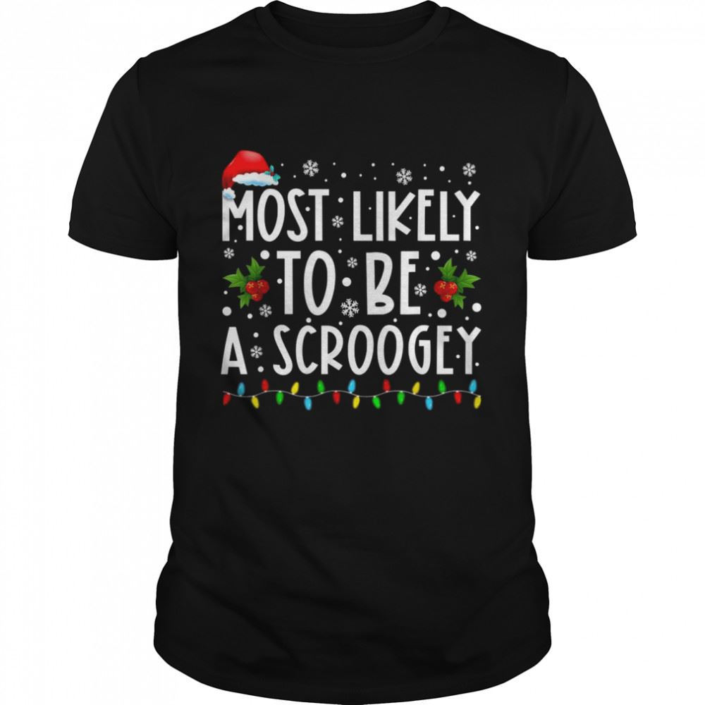 Attractive Most Likely To Be A Scroogey Christmas Vacation Shirt 