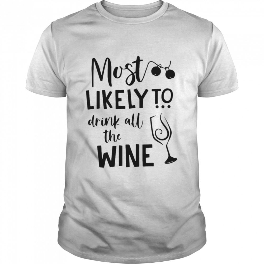 Special Most Likely To Drink All The Wine Shirt 