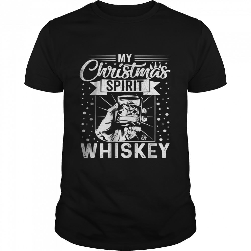 Special My Christmas Spirit Is Whiskey T-shirt 