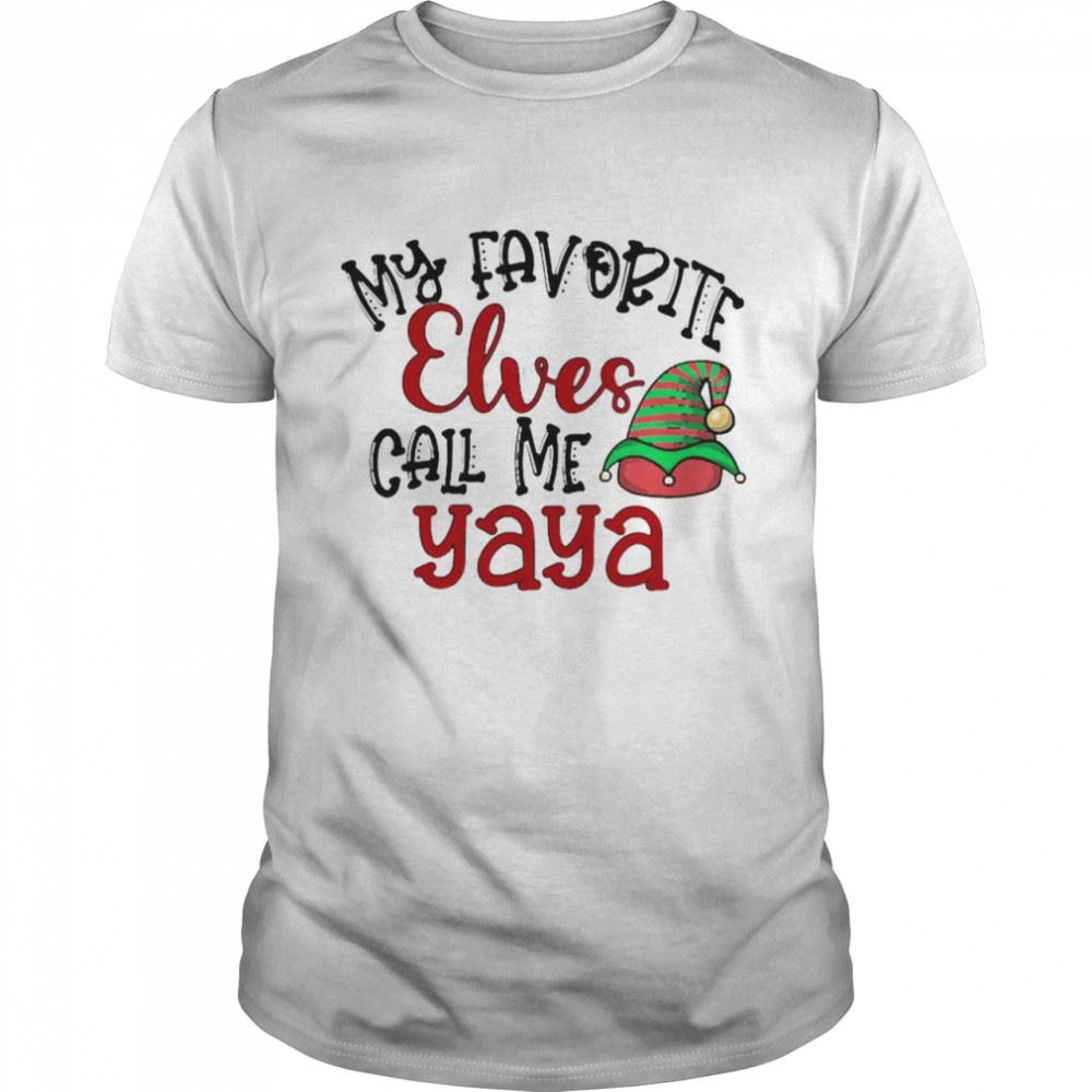 Best My Favorite Elves Call Me Yaya Christmas Sweater Shirt 