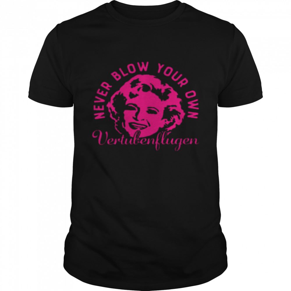 Amazing Never Blow Your Own Vertuben Flugen Shirt 