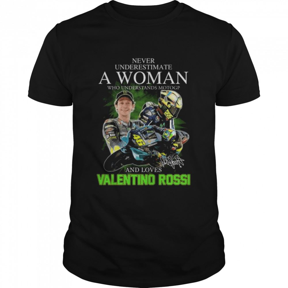 Interesting Never Underestimate A Woman Who Understands Motogp And Love Valentino Rossis Signatures Shirt 