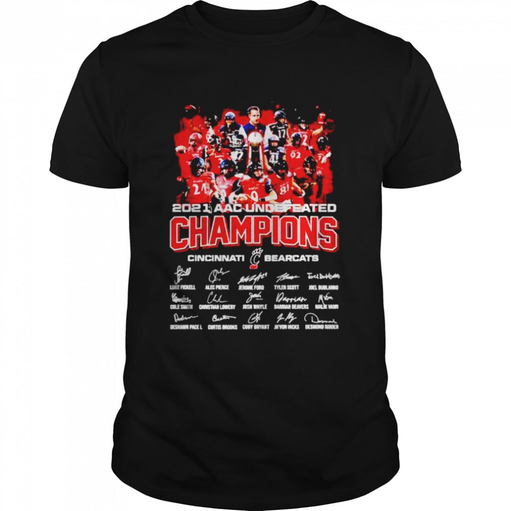 Interesting Nice Cincinnati Bearcats 2021 Aac Undefeated Champions Players Signature Shirt 