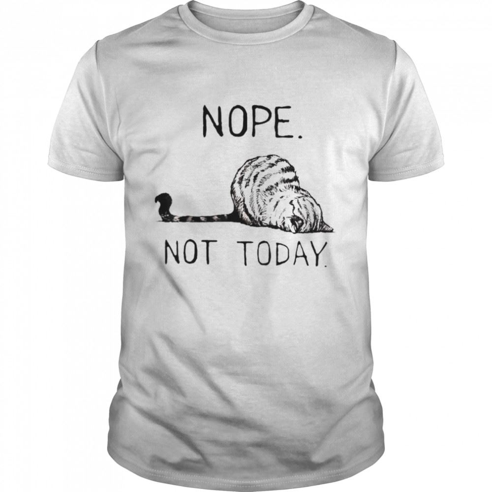 Special Nope Not Today Lazy Cat Shirt 