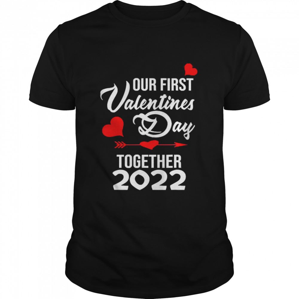 Amazing Our First Valentines Day Together 2022 Matching Couple Shirt 
