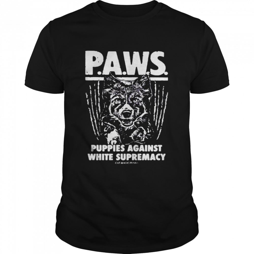 Limited Editon Paws Puppies Against White Supremacy Shirt 