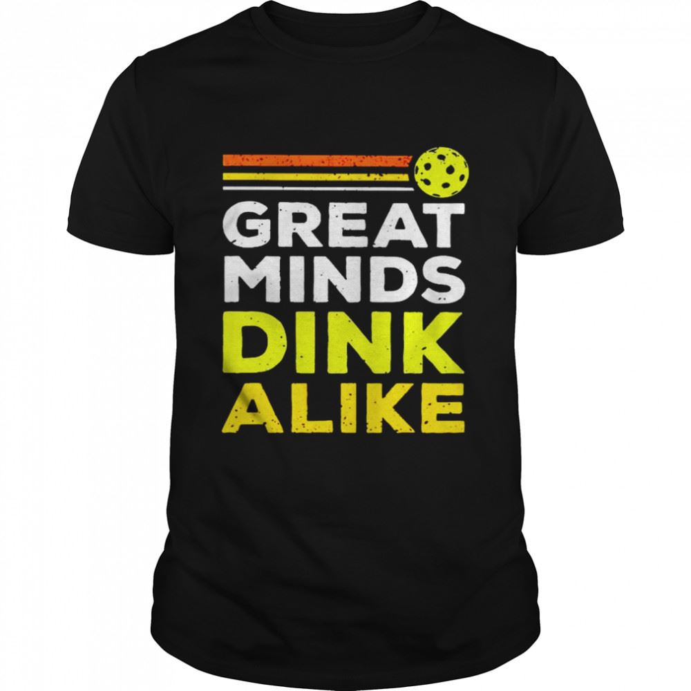 Amazing Pickleball Great Minds Dink Alike Shirt 