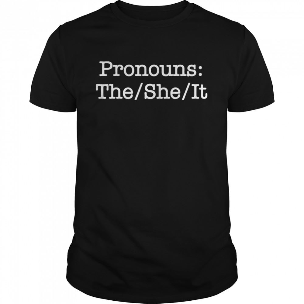 Great Pronouns The She It Shirt 