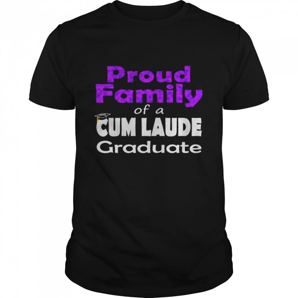 Interesting Proud Family 2021 Cum Laude Class Of 2021 Graduate Family Shirt 