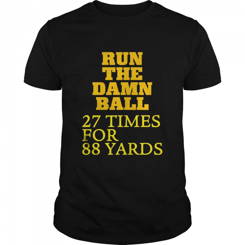 Interesting Run The Damn Ball 27 Times For Yards Tee Shirt 