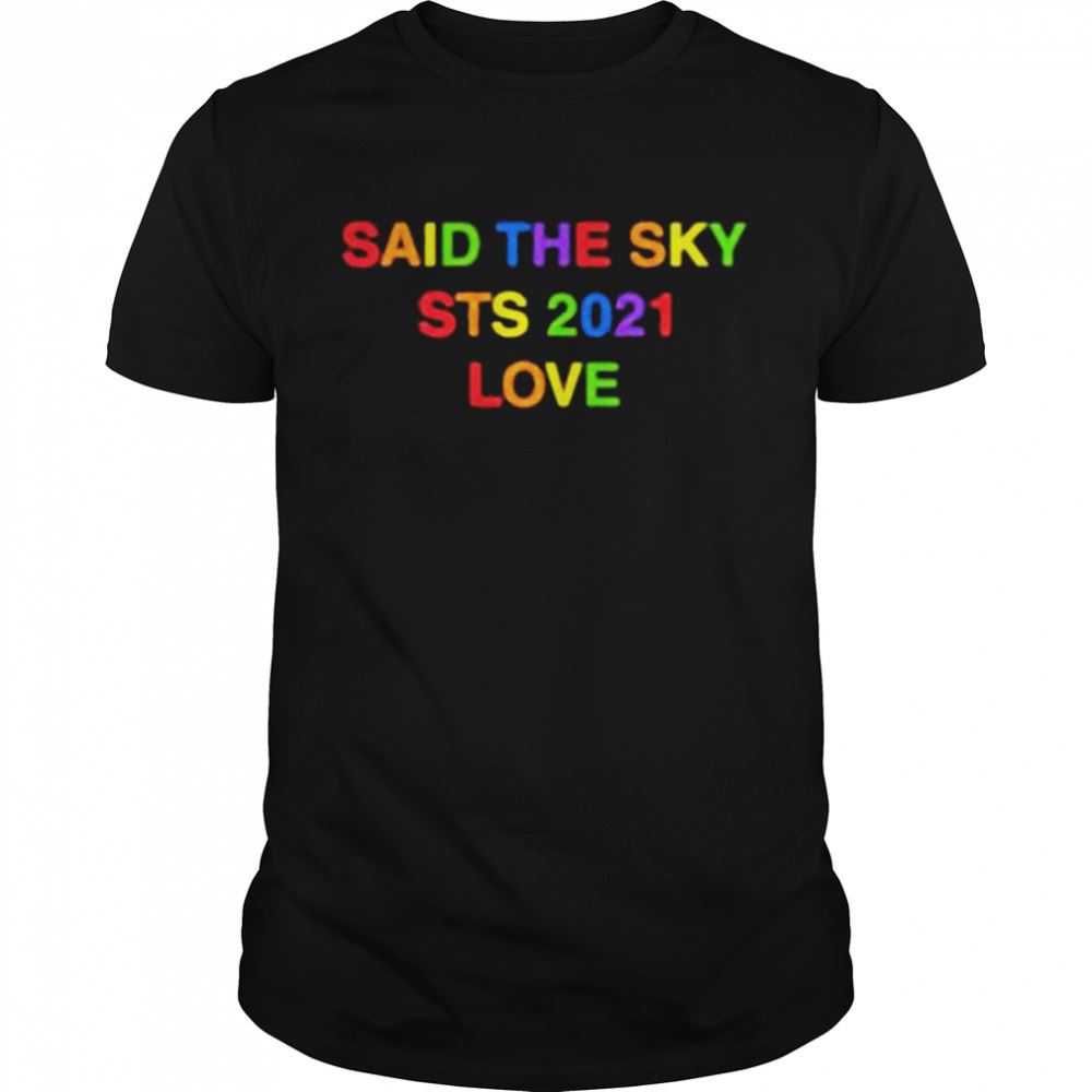Limited Editon Said The Sky Sts 2021 Love Shirt 