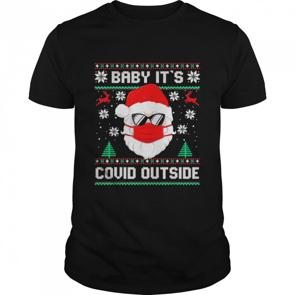 High Quality Santa Baby Its Covid Outside Ugly Christmas Shirt 