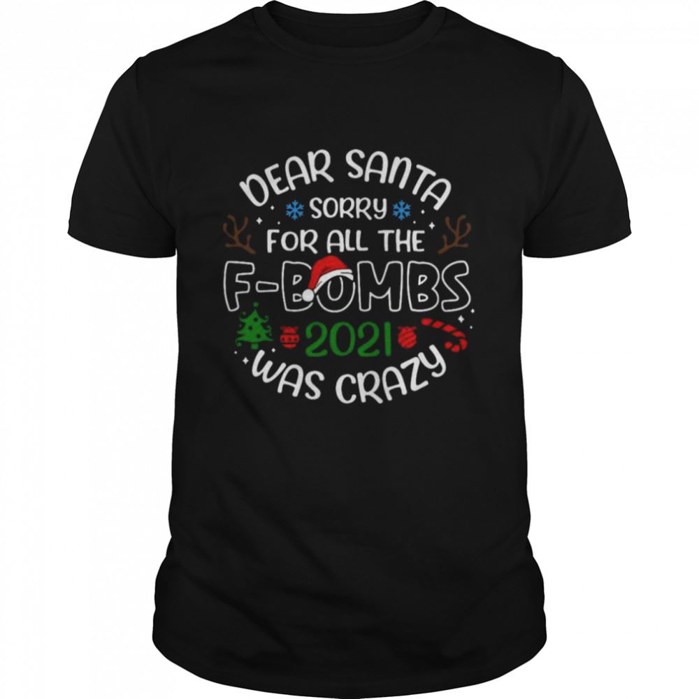 High Quality Santa Hat Dear Santa Sorry For All The F-bobns 2021 Was Crazy Christmas Shirt 