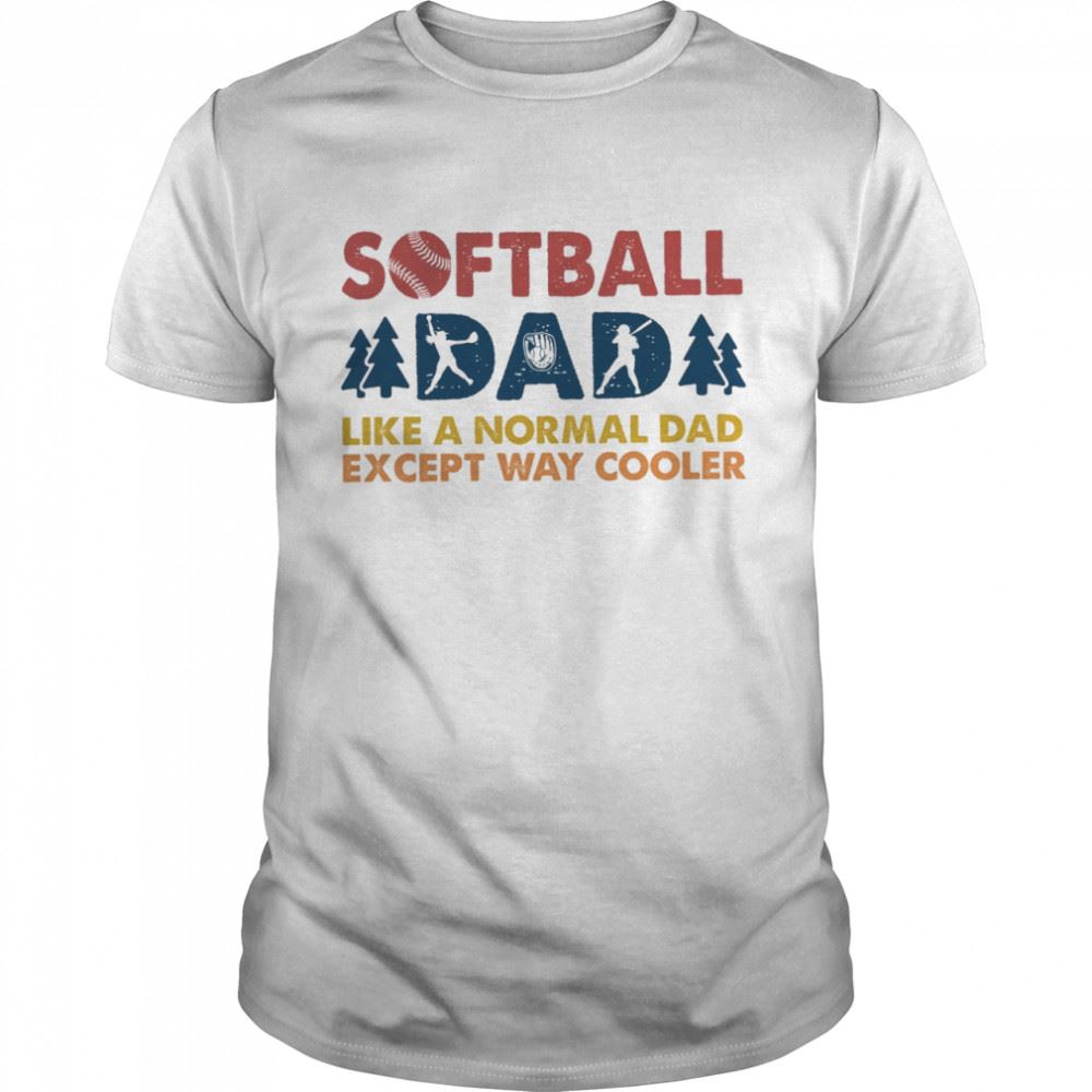 High Quality Softball Dad Like A Normal Dad Except Way Cooler Shirt 