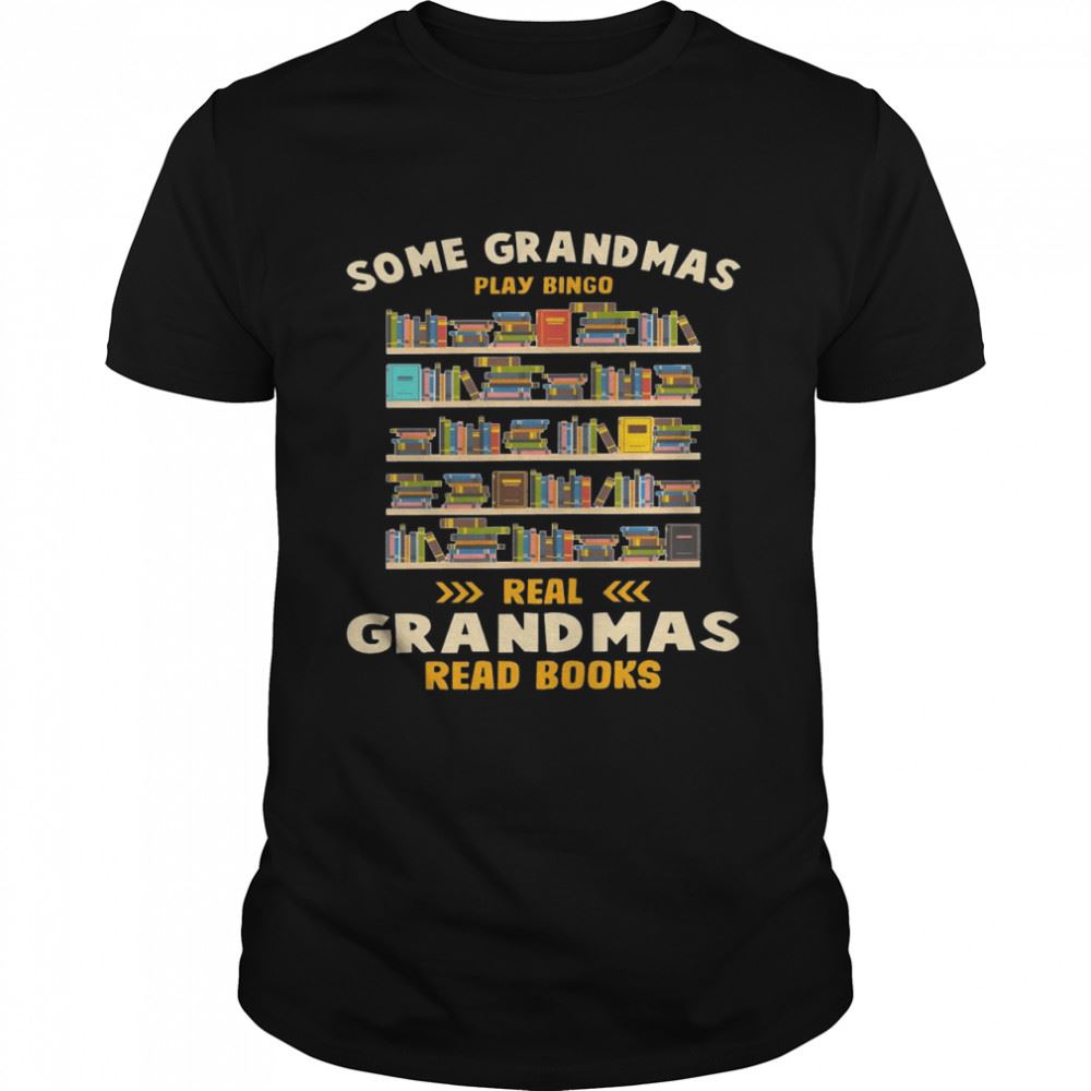 Amazing Some Grandmas Play Bingo Real Grandmas Read Books Shirt 