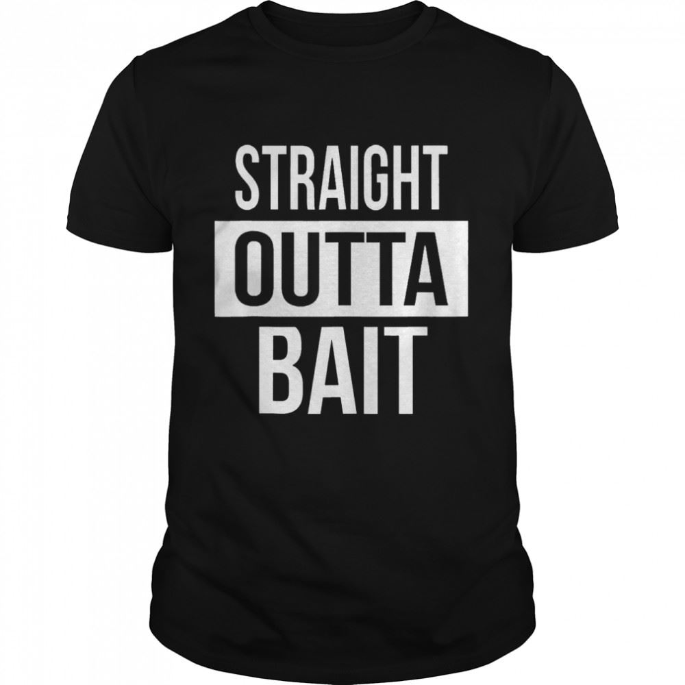 Amazing Straight Outta Bait Fishing Shirt 