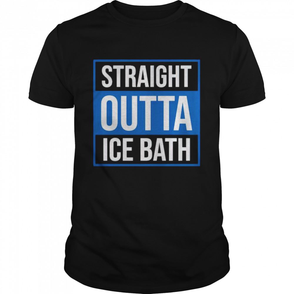 Awesome Straight Outta Ice Bath Shirt 