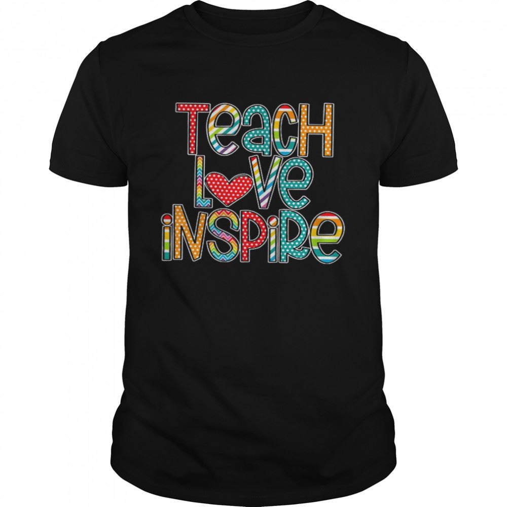 Happy Teach Love Inspire Shirt 
