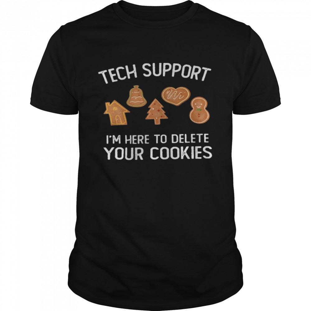 Amazing Tech Support Im Here To Delete Your Cookies Shirt 