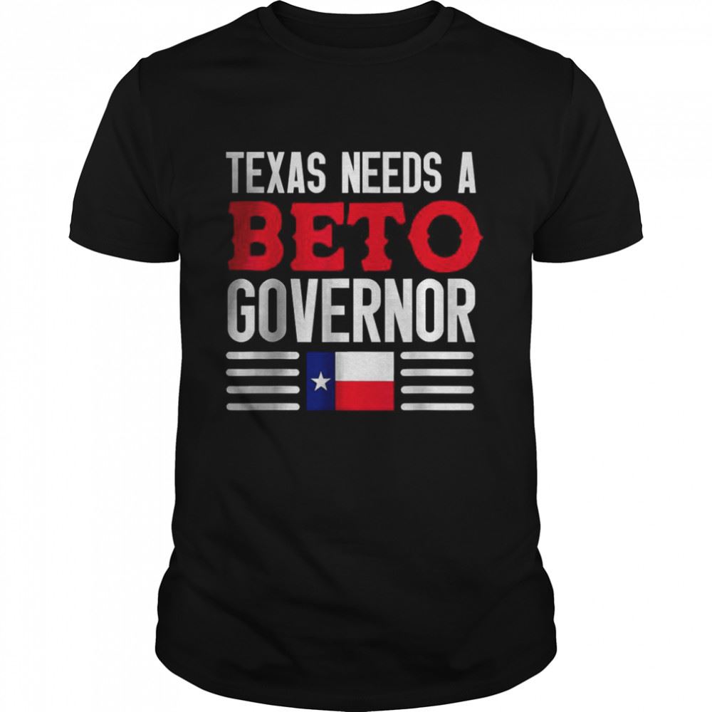 Interesting Texas Needs A Beto Governor Orourke 2022 Texas Vote Shirt 