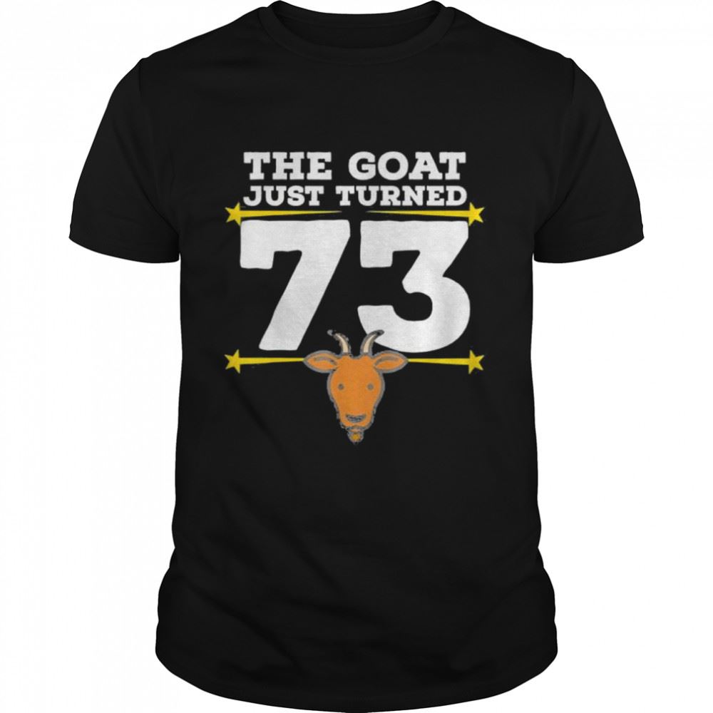 Awesome The Goat Just Turned 73 73rd Birthday Goat Theme Shirt 