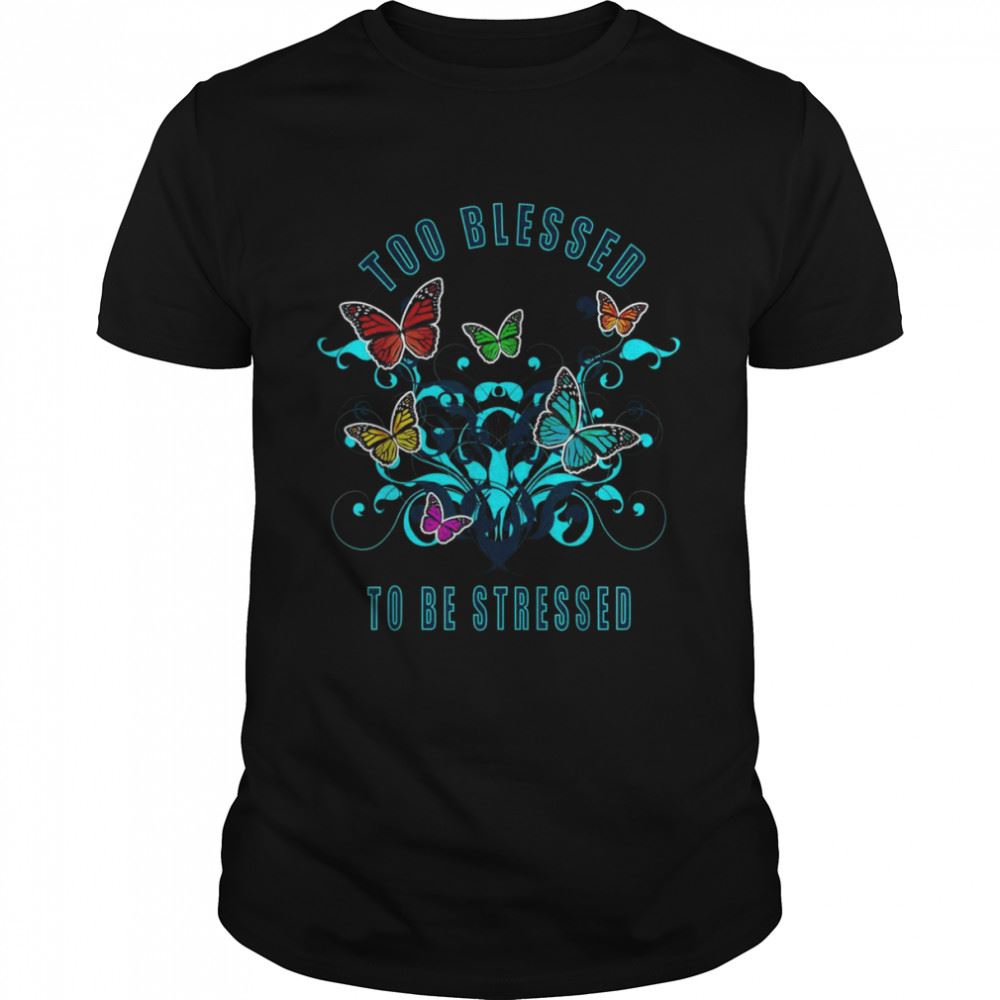 Attractive Too Blessed To Be Stressed 2021 Pun Shirt 