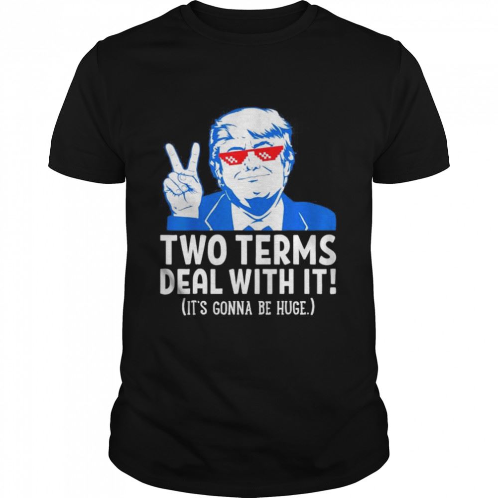 Gifts Two Terms Deal With It 2022 Election Trump Republican Shirt 