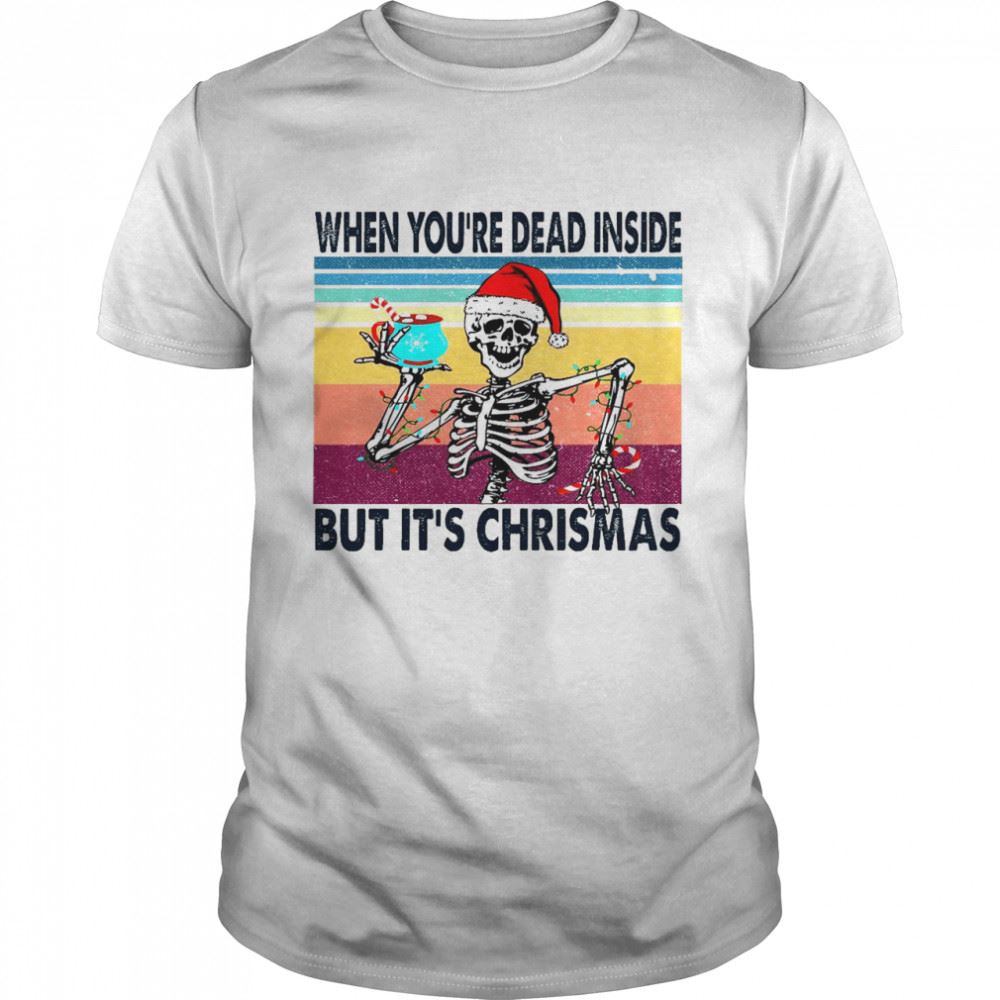 Great When Youre Dead Inside But Its Christmas Shirt 