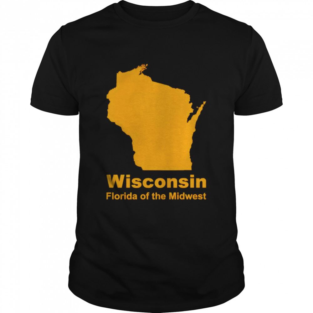 Limited Editon Wisconsin Florida Of The Midwest Shirt 